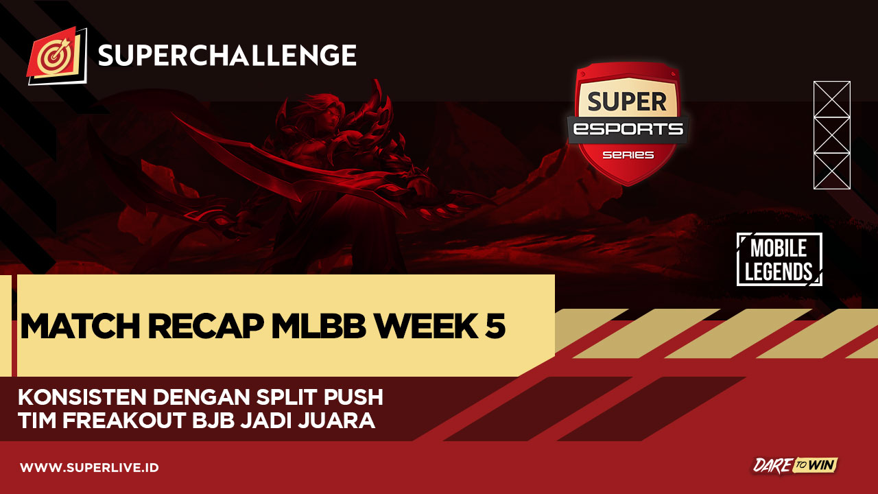 KONSISTEN DENGAN STRATEGI SPLIT PUSH, TIM FREAKOUT BJB SUKSES JADI JUARA DI MATCH WEEK 5 SUPER ESPORTS SERIES MOBILE LEGENDS