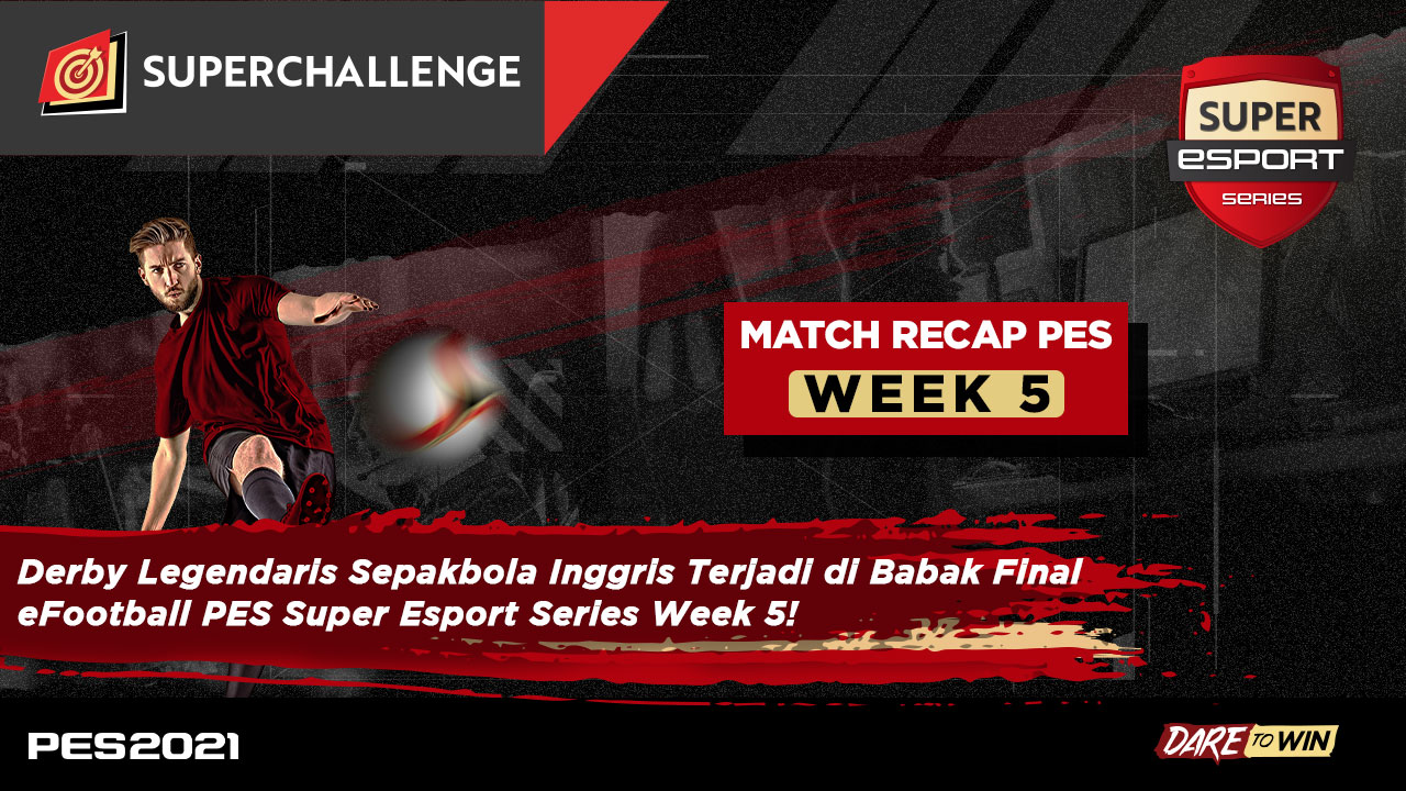 Derby Legendaris Sepakbola Inggris Terjadi di Babak Final eFootball PES Super Esport Series Week 5!