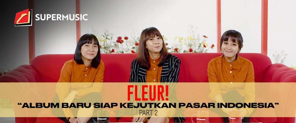 SUPERMUSIC-FLEUR! (Part 2) "Album Baru Siap Kejutkan Pasar Indonesia"