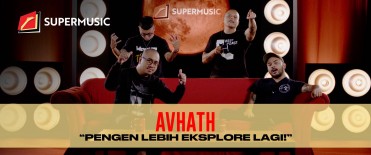 SUPERMUSIC-AVHATH (Part 2) "Pengen Lebih Eksplore Lagi!"