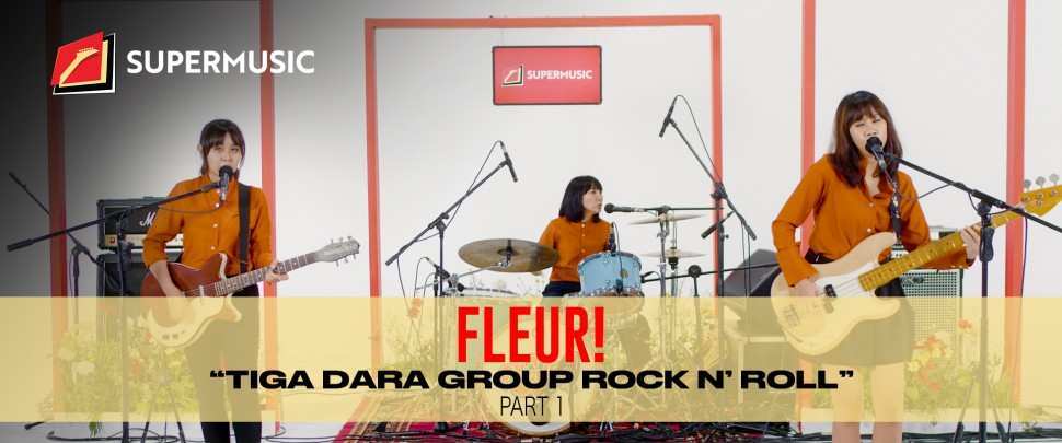 SUPERMUSIC-FLEUR! (Part 1) "Tiga Dara  Group Rock N' Roll"