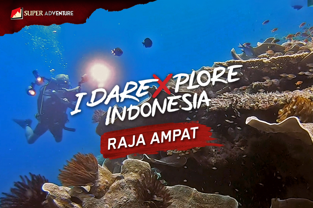 I Dare Xplore Indonesia: Raja Ampat, Redefine The Adventure!