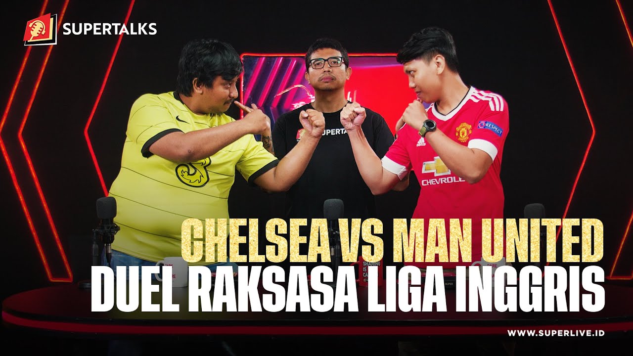 BIGMATCH CHELSEA FC VS MANCHESTER UNITED "Duel Raksasa Liga Inggris" | #SUPERTALKS Eps.10