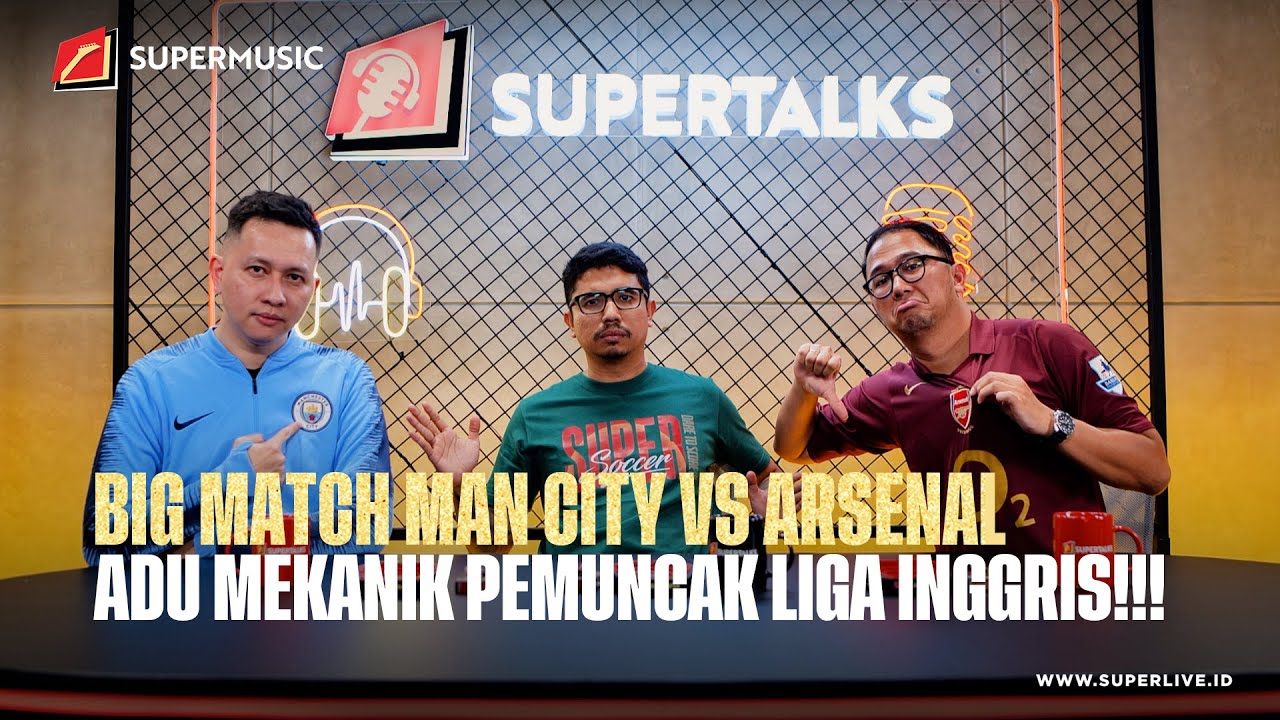 BIGMATCH MANCHESTER CITY VS ARSENAL "Adu Mekanik Pemuncak Liga Inggris!!!" | #SUPERTALKS Eps.17
