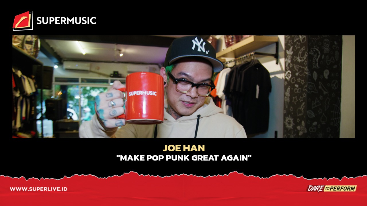 SUPERMUSIC - JOE HAN "Make Pop Punk Great Again"
