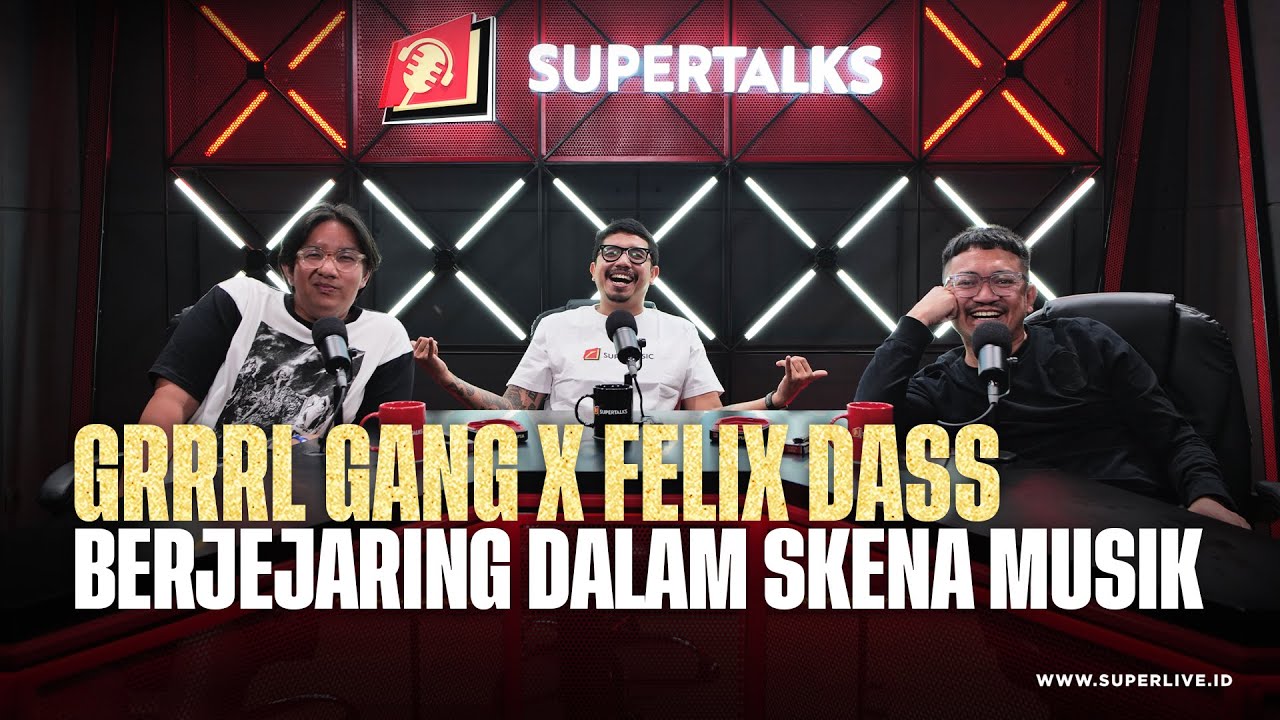GRRRL GANG X FELIX DASS "BERJEJARING DALAM SKENA MUSIK" | #SUPERTALKS Eps.21