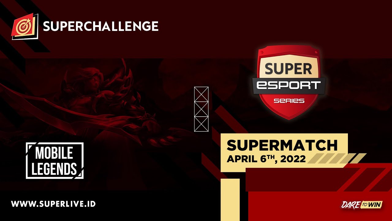 Live Streaming SUPERMATCH - Super Esport Series (Mobile Legends) 6 April 2022