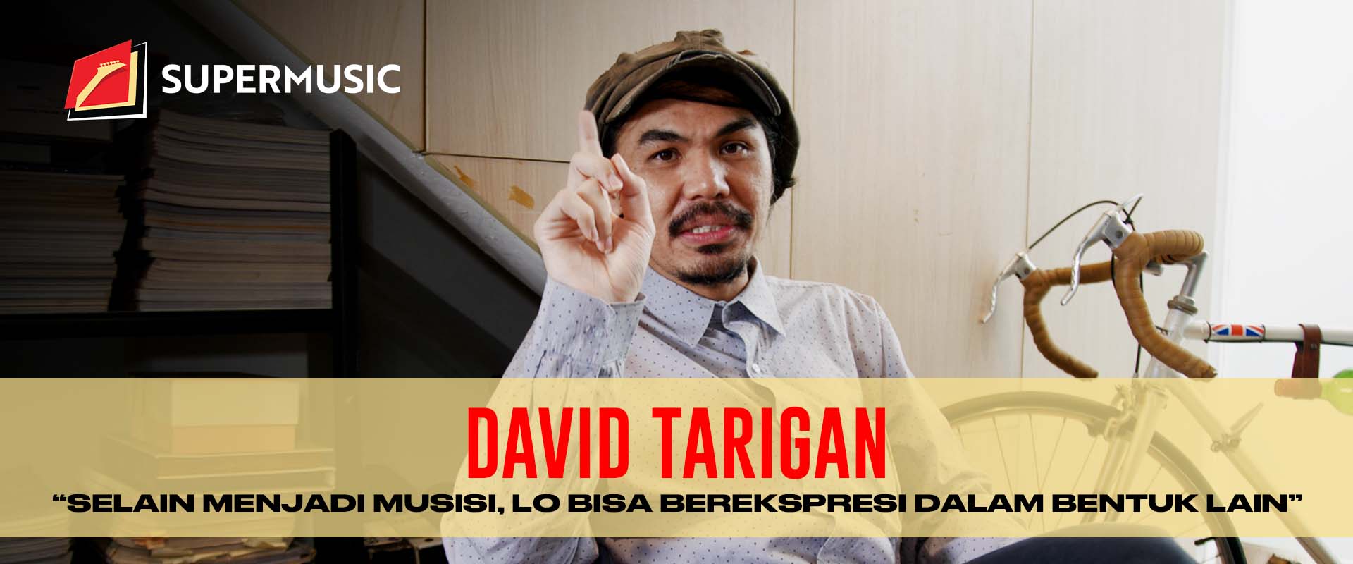 SUPERMUSIC – David Tarigan "Selain Menjadi Musisi, Lo Bisa Berekspresi Dalam Bentuk Lain"