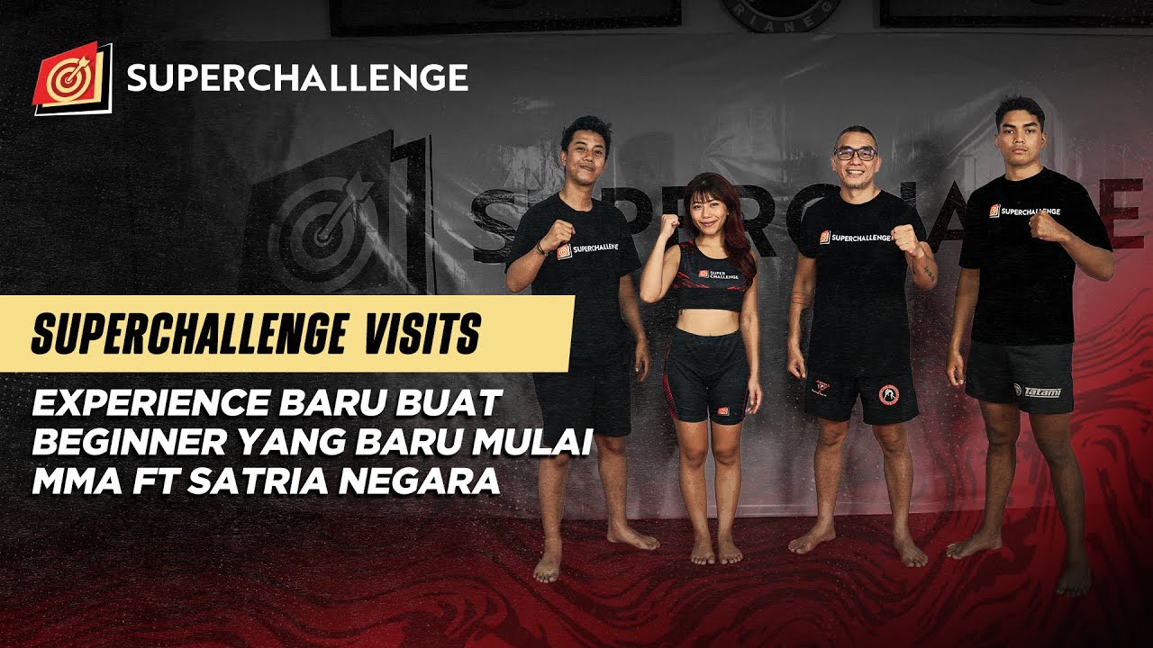 SUPERCHALLENGE VISITS - EXPERIENCE BARU BUAT BEGINNER YANG BARU MULAI MMA ft SATRIA NEGARA