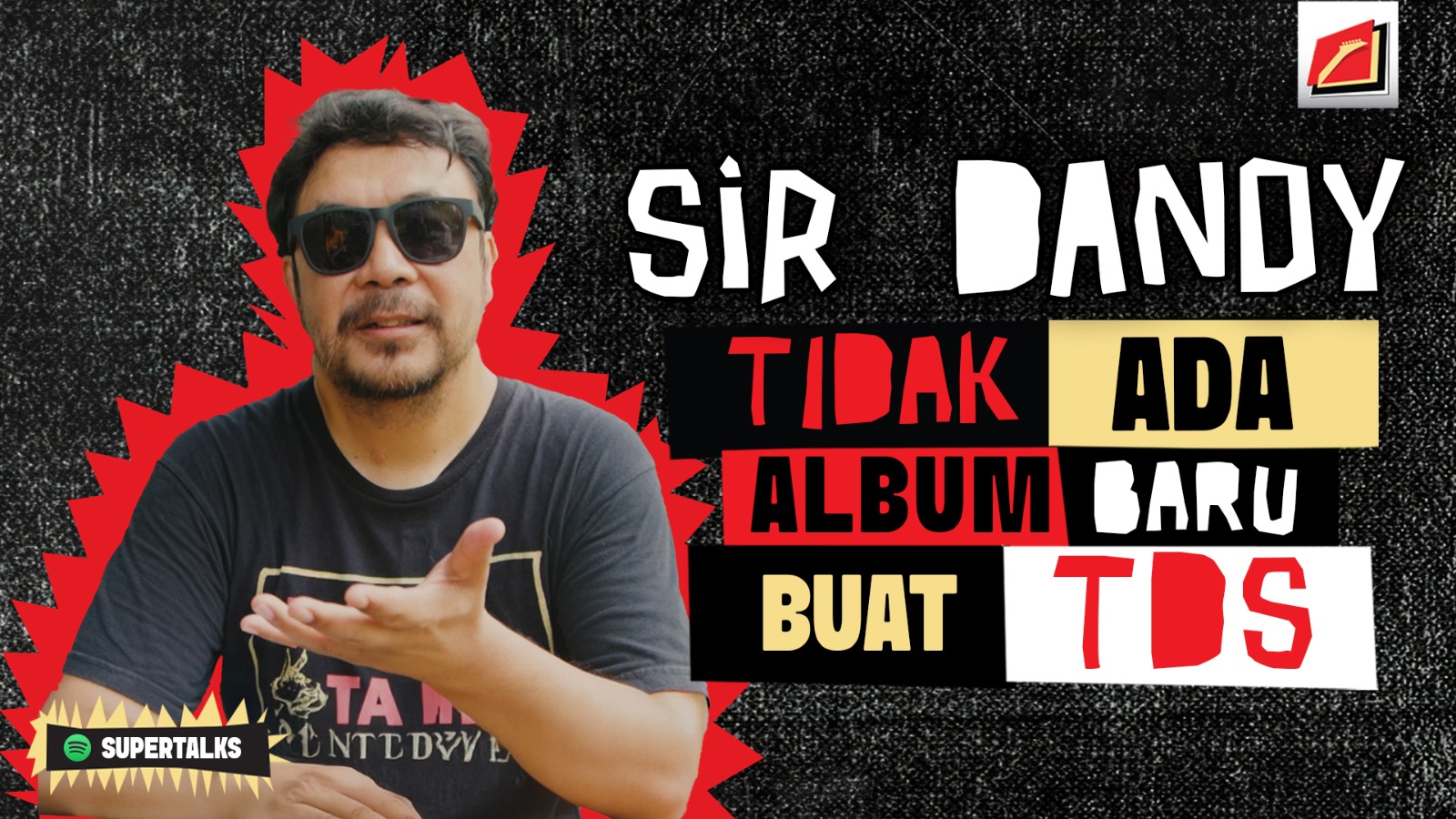 SUPERMUSIC - SIR DANDY “TIDAK ADA ALBUM BARU BUAT TDS!”