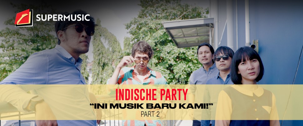SUPERMUSIC - Indische Party (Part 2) "Ini Musik Baru Kami!"