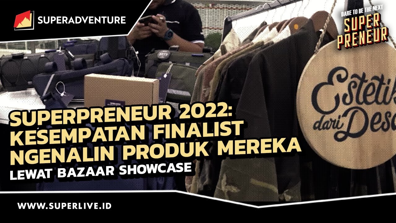 Superpreneur 2022: Kesempatan Finalist Ngenalin Produk Mereka