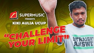 SUPERMUSIC - Kiki Ucup "Challenge Your Limit"